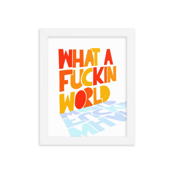 What A Fuckin World Framed Poster